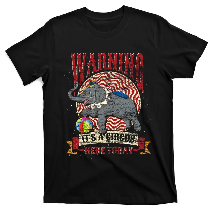 Carnival Warning Its A Circus Here Today Elephant Circus T-Shirt