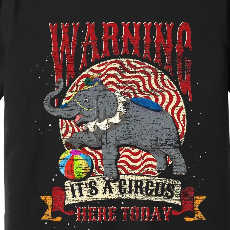 Carnival Warning Its A Circus Here Today Elephant Circus Premium T-Shirt