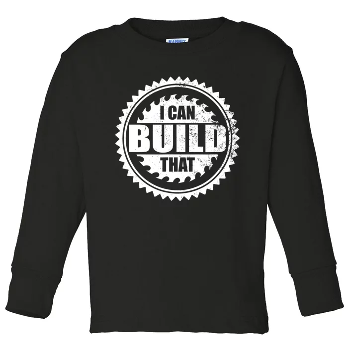 Carpenter Woodworking I Can Build That Funny Toddler Long Sleeve Shirt