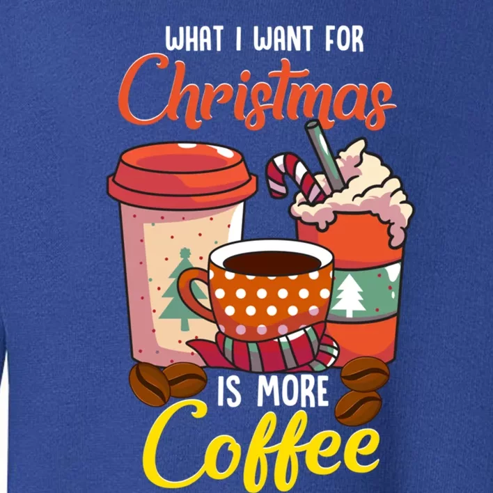 Christmas What I Want For Christmas Is One More Coffee Gift Toddler Sweatshirt