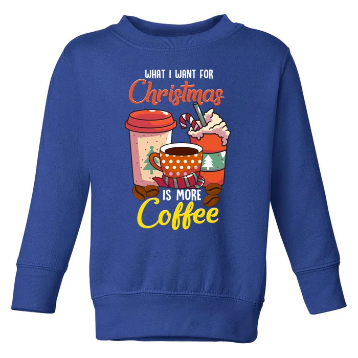 Christmas What I Want For Christmas Is One More Coffee Gift Toddler Sweatshirt