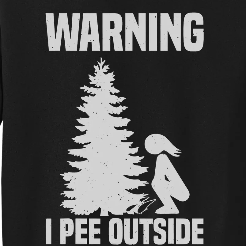 Cool Warning I Pee Outside | Funny Girl Peeing Camping Gift Tall Sweatshirt