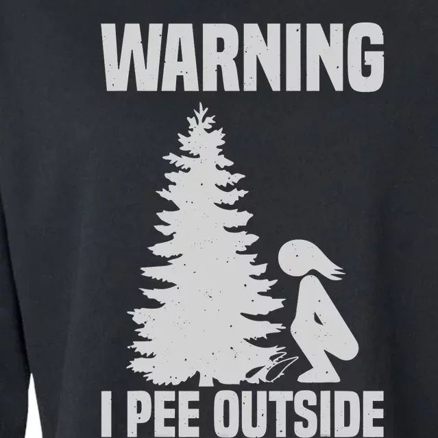 Cool Warning I Pee Outside | Funny Girl Peeing Camping Gift Cropped Pullover Crew