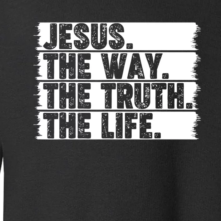 Christian Worship Jesus The Way Truth Life Bible Verse Faith Toddler Sweatshirt