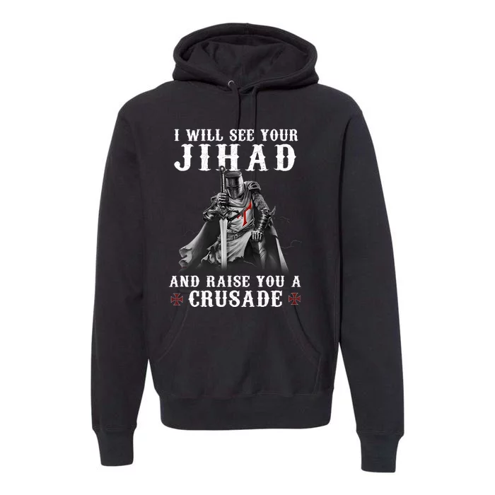 Christian Warrior Knight Templar Raise You A Crusader Premium Hoodie