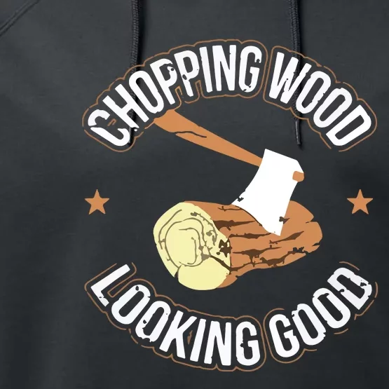 Chopping Wood Looking Good Lumberjack Logger Performance Fleece Hoodie