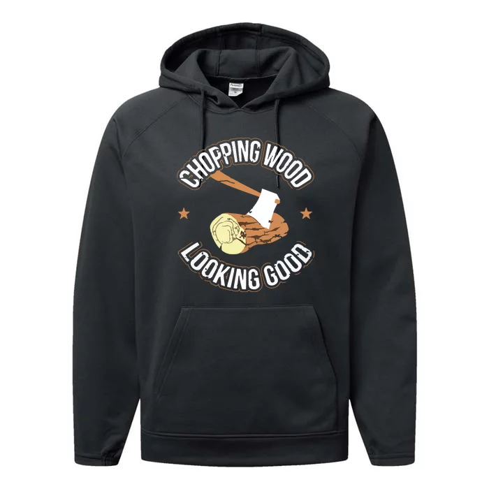 Chopping Wood Looking Good Lumberjack Logger Performance Fleece Hoodie