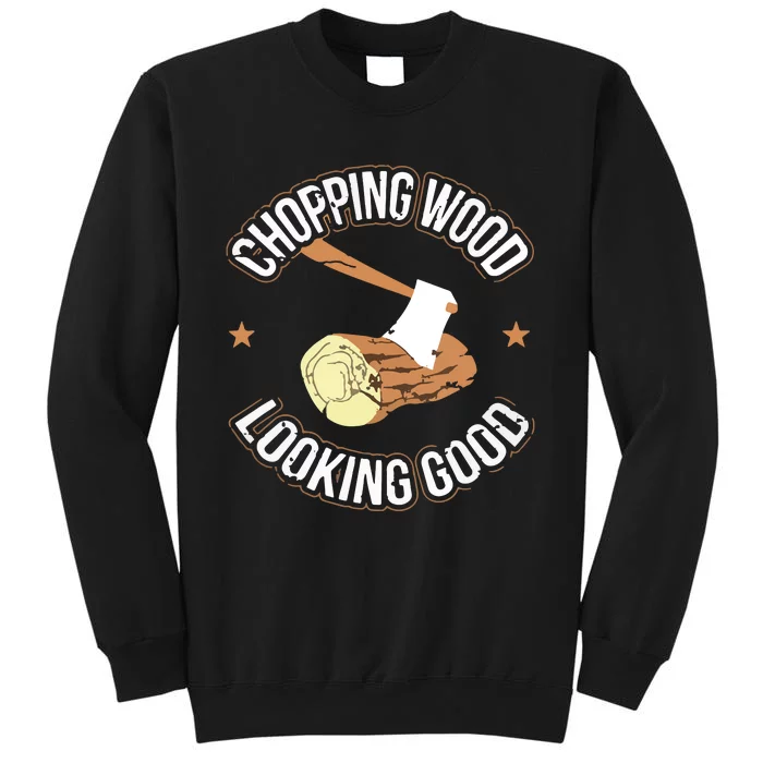 Chopping Wood Looking Good Lumberjack Logger Sweatshirt