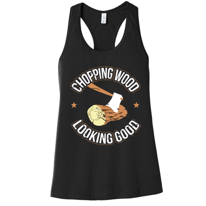 Chopping Wood Looking Good Lumberjack Logger Women's Racerback Tank