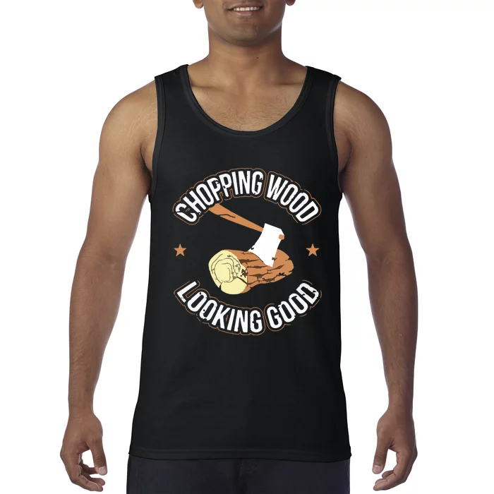 Chopping Wood Looking Good Lumberjack Logger Tank Top