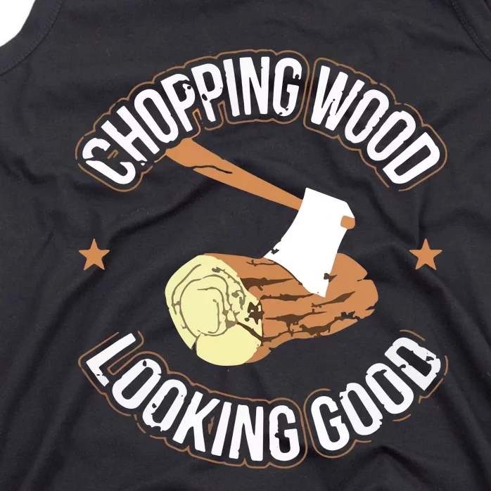 Chopping Wood Looking Good Lumberjack Logger Tank Top