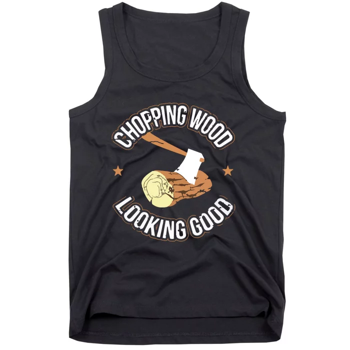 Chopping Wood Looking Good Lumberjack Logger Tank Top