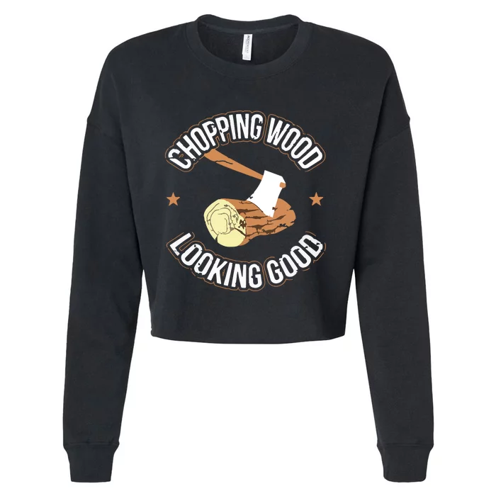 Chopping Wood Looking Good Lumberjack Logger Cropped Pullover Crew