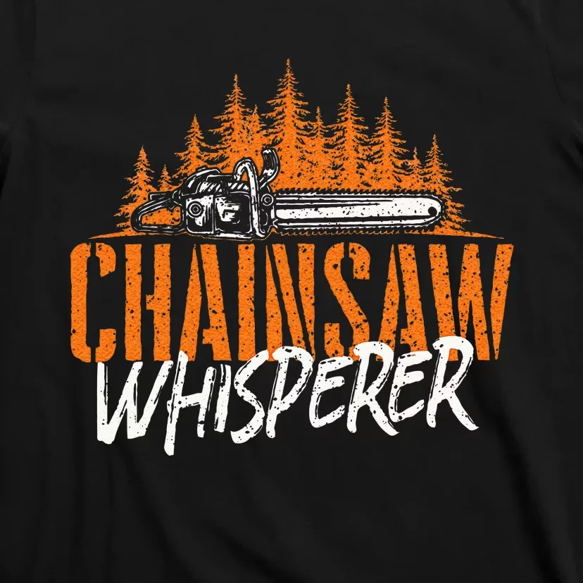 Chainsaw Whisperer Lumberjack Logger Woodworker Woodsman T-Shirt