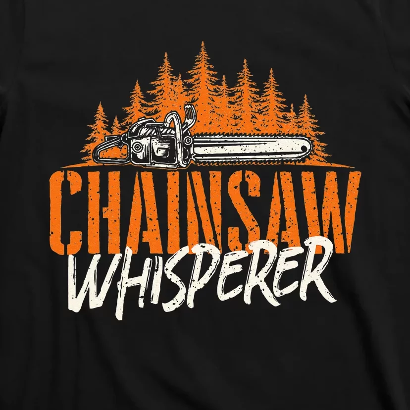 Chainsaw Whisperer Lumberjack Logger Woodworker Woodsman T-Shirt