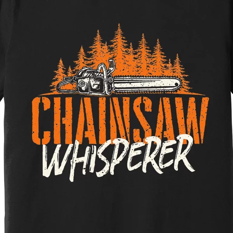 Chainsaw Whisperer Lumberjack Logger Woodworker Woodsman Premium T-Shirt