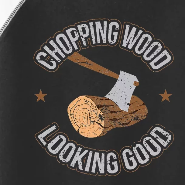 Chopping Wood Looking Good Lumberjack Logger Toddler Fine Jersey T-Shirt