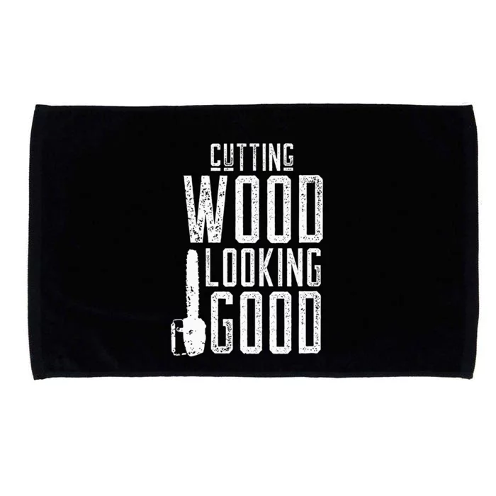 Cutting Wood Looking Good Sawdust Lumberjack Tree Feller Microfiber Hand Towel