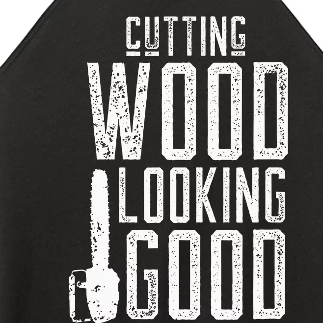 Cutting Wood Looking Good Sawdust Lumberjack Tree Feller Women’s Perfect Tri Rocker Tank