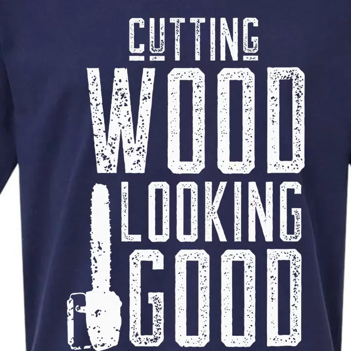 Cutting Wood Looking Good Sawdust Lumberjack Tree Feller Sueded Cloud Jersey T-Shirt