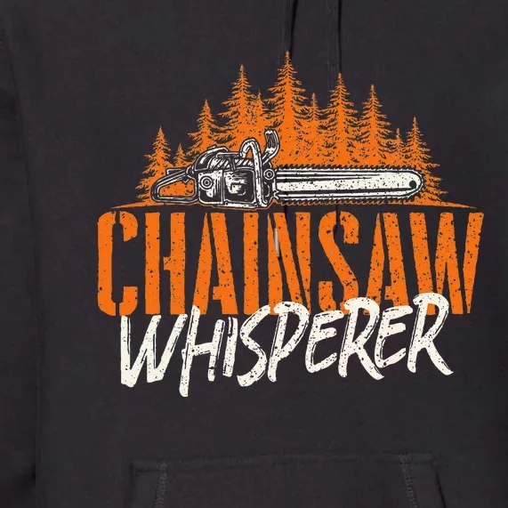 Chainsaw Whisperer Lumberjack Logger Woodworker Woodsman Premium Hoodie