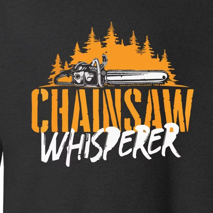 Chainsaw Whisperer Lumberjack Logger Woodworker Toddler Sweatshirt