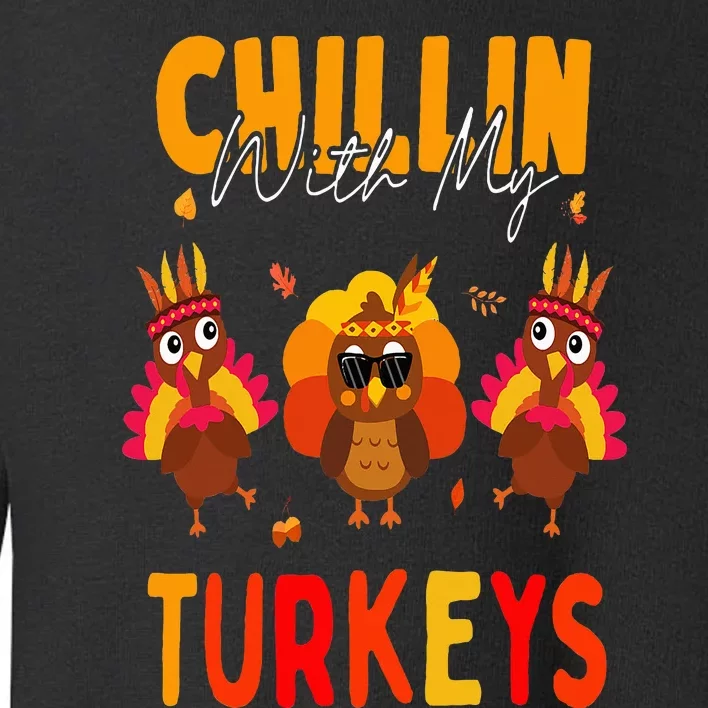 Chillin With My Turkeys Thanksgiving Family Gift Toddler Sweatshirt