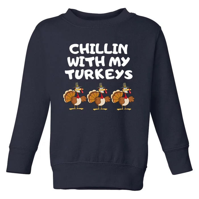 Chillin With My Turkeys Funny Thanksgiving Toddler Sweatshirt