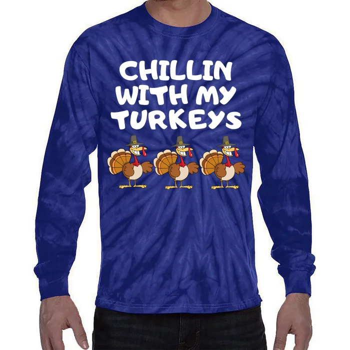 Chillin With My Turkeys Funny Thanksgiving Tie-Dye Long Sleeve Shirt