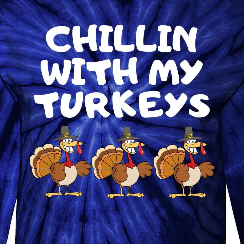 Chillin With My Turkeys Funny Thanksgiving Tie-Dye Long Sleeve Shirt