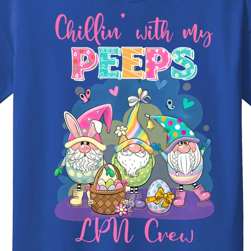 Chillin With My Peeps Lpn Crew Every Bunnys Favorite Nurs Gift Kids T-Shirt