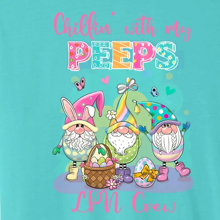 Chillin With My Peeps Lpn Crew Every Bunnys Favorite Nurs Gift ChromaSoft Performance T-Shirt