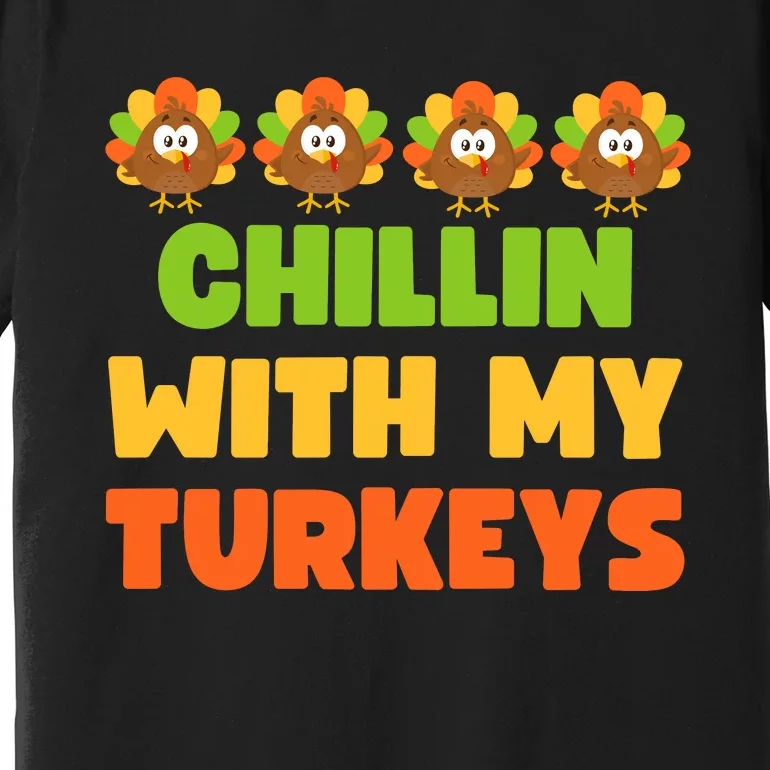 Chillin With My Turkeys Funny Thanksgiving Premium T-Shirt