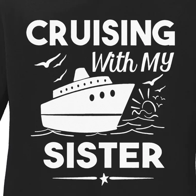 Cruising With My Sister Cruise Cruise Ship Vacation Ladies Long Sleeve Shirt