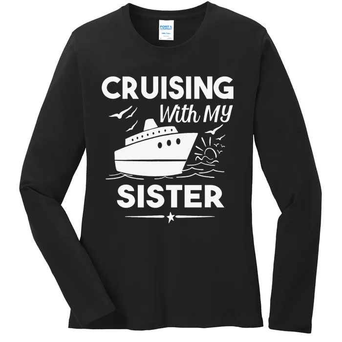 Cruising With My Sister Cruise Cruise Ship Vacation Ladies Long Sleeve Shirt