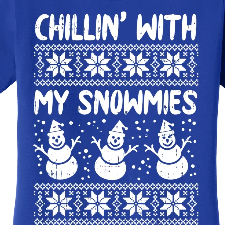 Chillin With My Snowmies Snow Ugly Christmas Sweater Gift Meaningful Gift Women's T-Shirt