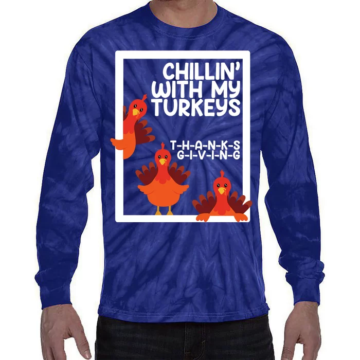 Chillin With My Turkeys Thanksgiving Funny Tie-Dye Long Sleeve Shirt