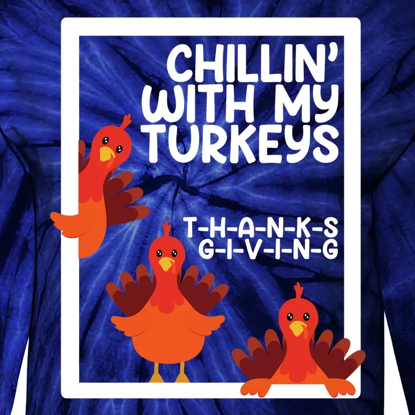 Chillin With My Turkeys Thanksgiving Funny Tie-Dye Long Sleeve Shirt