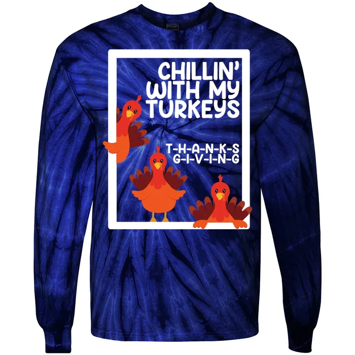 Chillin With My Turkeys Thanksgiving Funny Tie-Dye Long Sleeve Shirt