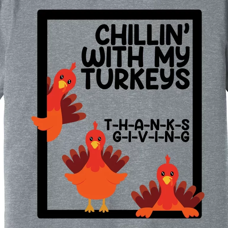 Chillin With My Turkeys Thanksgiving Funny Premium T-Shirt