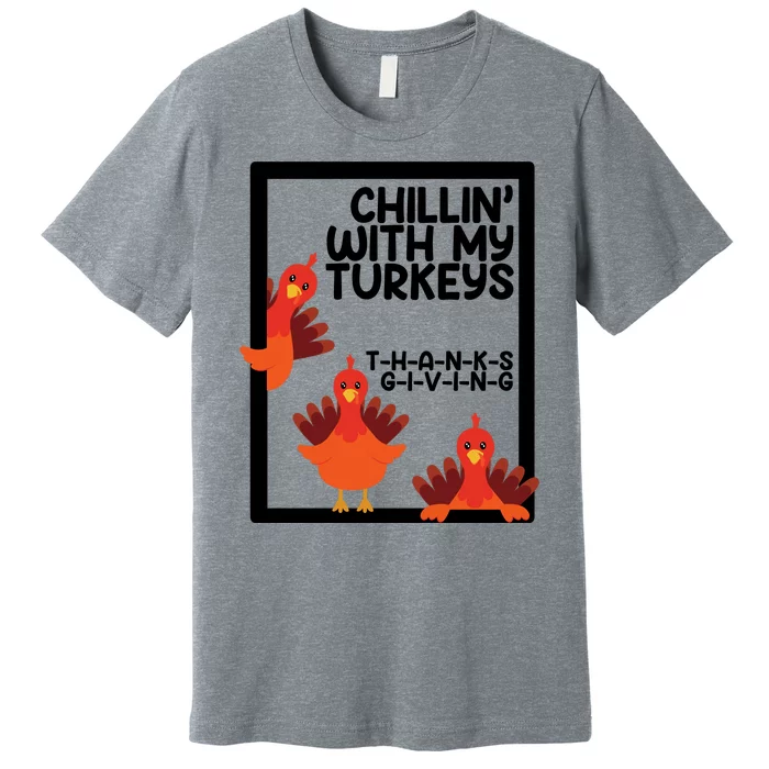 Chillin With My Turkeys Thanksgiving Funny Premium T-Shirt