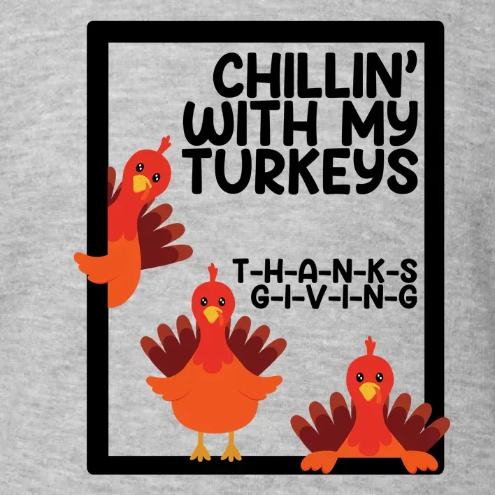 Chillin With My Turkeys Thanksgiving Funny Toddler Sweatshirt