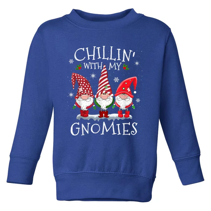 Chillin With My Gnomies Funny Hilarious Gnome Christmas Gift Toddler Sweatshirt