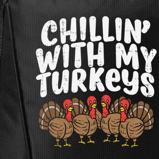 Chillin With My Turkeys Fun Thanksgiving Family Friends Gift Meaningful Gift City Backpack