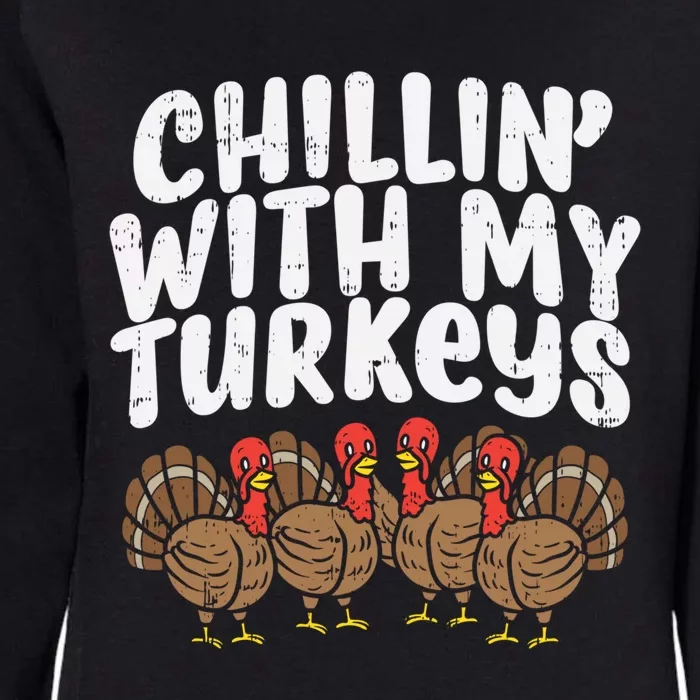 Chillin With My Turkeys Fun Thanksgiving Family Friends Gift Meaningful Gift Womens California Wash Sweatshirt