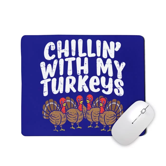 Chillin With My Turkeys Fun Thanksgiving Family Friends Gift Meaningful Gift Mousepad