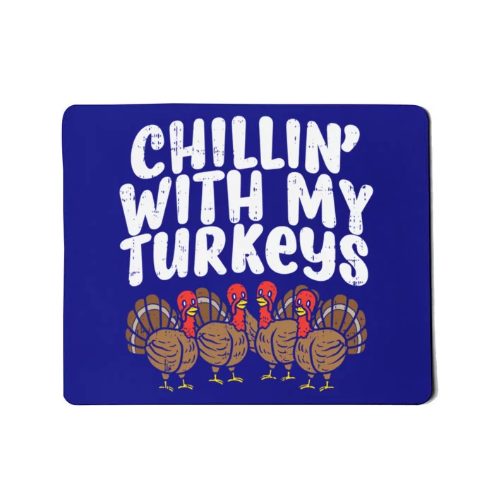 Chillin With My Turkeys Fun Thanksgiving Family Friends Gift Meaningful Gift Mousepad