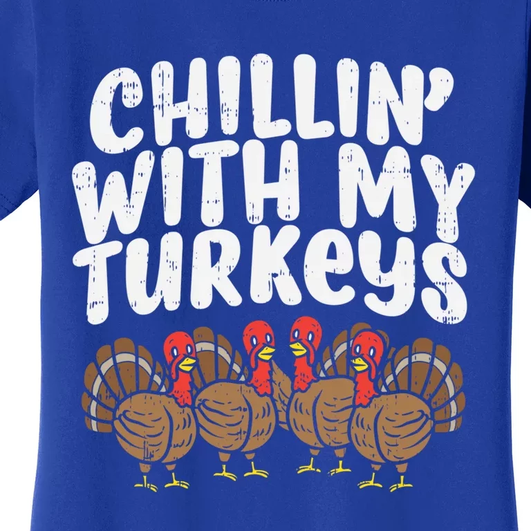 Chillin With My Turkeys Fun Thanksgiving Family Friends Gift Meaningful Gift Women's T-Shirt