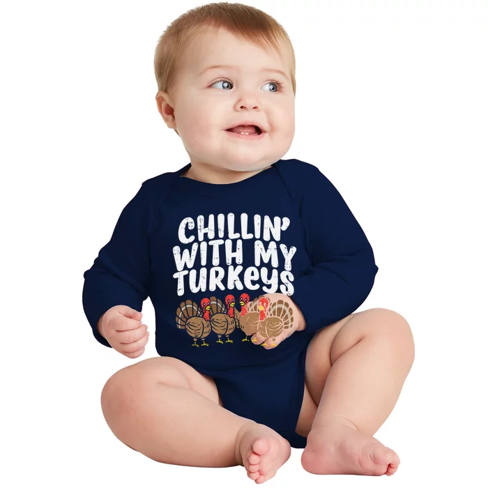 Chillin With My Turkeys Fun Thanksgiving Family Friends Gift Meaningful Gift Baby Long Sleeve Bodysuit