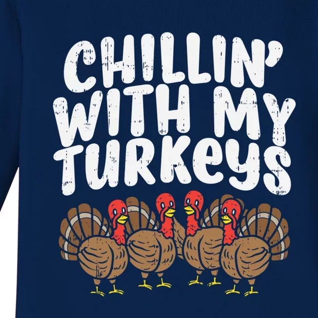 Chillin With My Turkeys Fun Thanksgiving Family Friends Gift Meaningful Gift Baby Long Sleeve Bodysuit